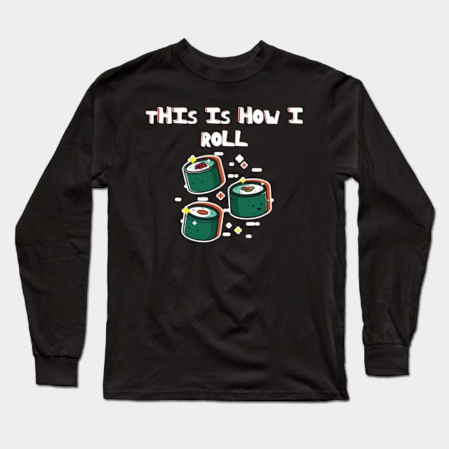 This Is How I Roll Funny Novelty Jokes Long Sleeve T-Shirt by Tracy